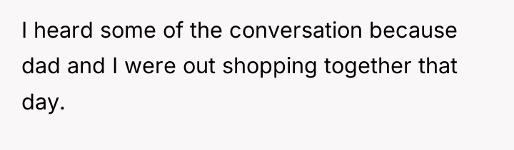 I heard some of the conversation because dad and I...