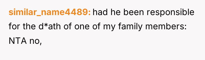 similar_name4489 had he been responsible for the d*ath of one...