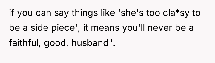 if you can say things like 'she's too cla*sy to...
