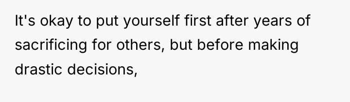 It's okay to put yourself first after years of sacrificing...