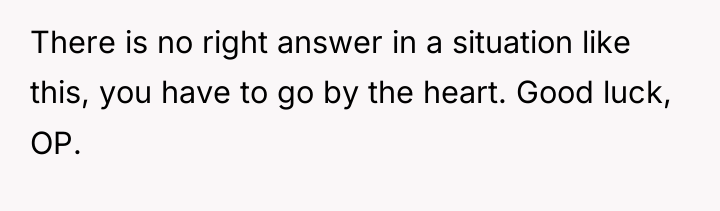 There is no right answer in a situation like this,...