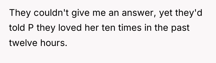 They couldn't give me an answer, yet they'd told P...