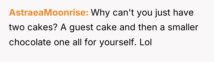 AstraeaMoonrise Why can't you just have two cakes? A guest...