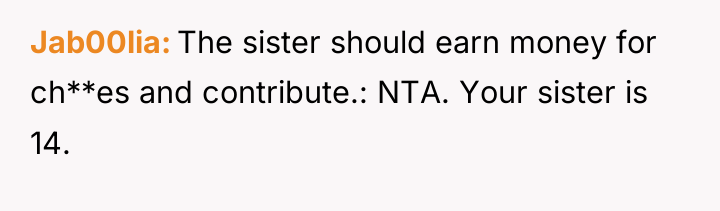 Jab00lia The sister should earn money for ch**es and contribute.:...