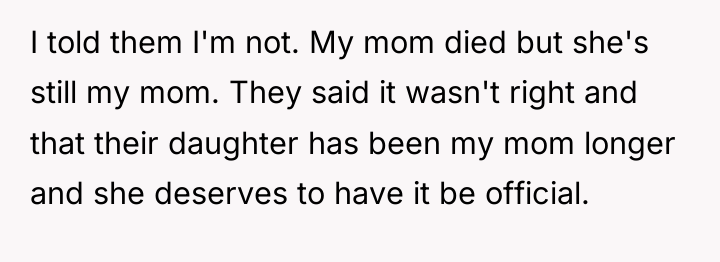 I told them I'm not. My mom died but she's...