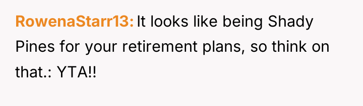 RowenaStarr13 It looks like being Shady Pines for your retirement...