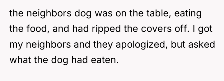 the neighbors dog was on the table, eating the food,...