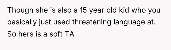 Though she is also a 15 year old kid who...