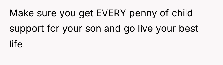 Make sure you get EVERY penny of child support for...
