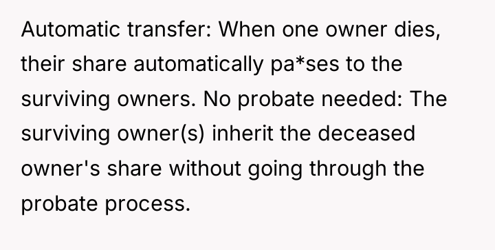 Automatic transfer: When one owner dies, their share automatically pa*ses...