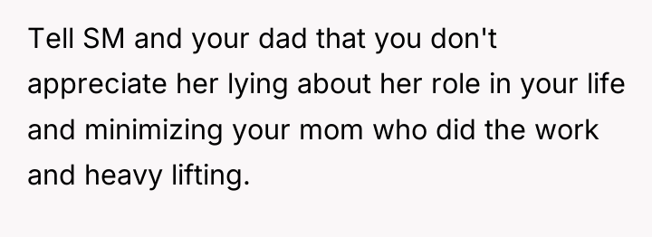 Tell SM and your dad that you don't appreciate her...