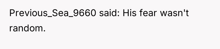 Previous_Sea_9660 said: His fear wasn't random.