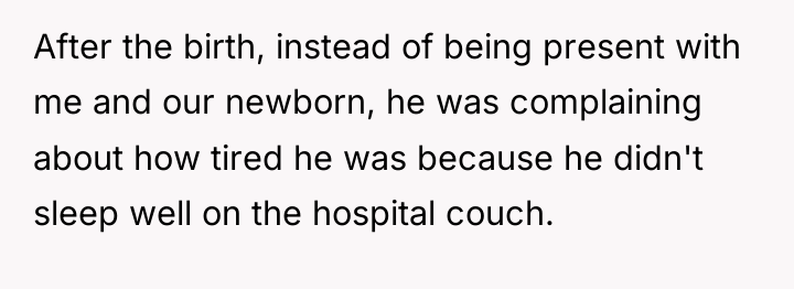 After the birth, instead of being present with me and...