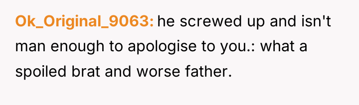 Ok_Original_9063 he screwed up and isn't man enough to apologise...