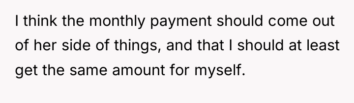 I think the monthly payment should come out of her...