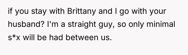 if you stay with Brittany and I go with your...