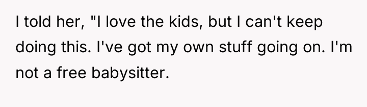 I told her, "I love the kids, but I can't...