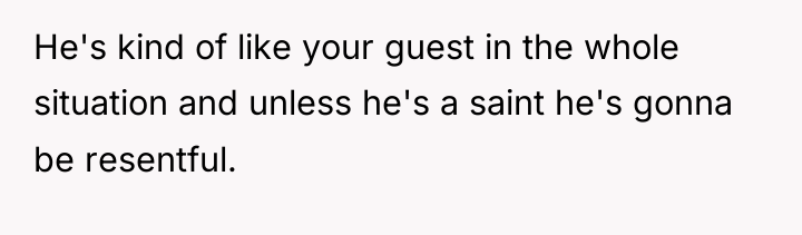 He's kind of like your guest in the whole situation...