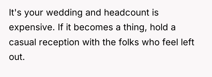 It's your wedding and headcount is expensive. If it becomes...