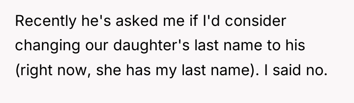 Recently he's asked me if I'd consider changing our daughter's...