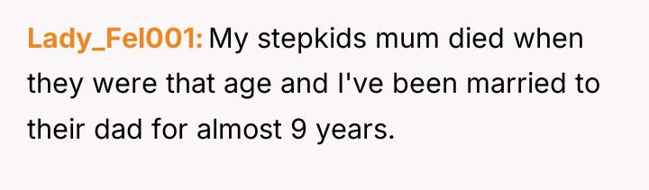 Lady_Fel001 My stepkids mum died when they were that age...