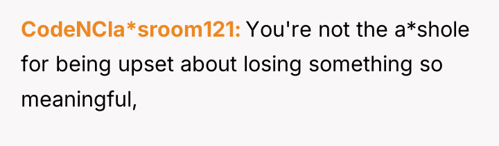 CodeNCla*sroom121 You're not the a*shole for being upset about losing...