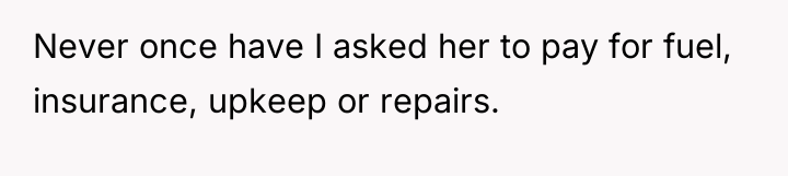 Never once have I asked her to pay for fuel,...