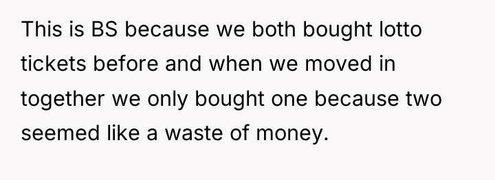 This is BS because we both bought lotto tickets before...