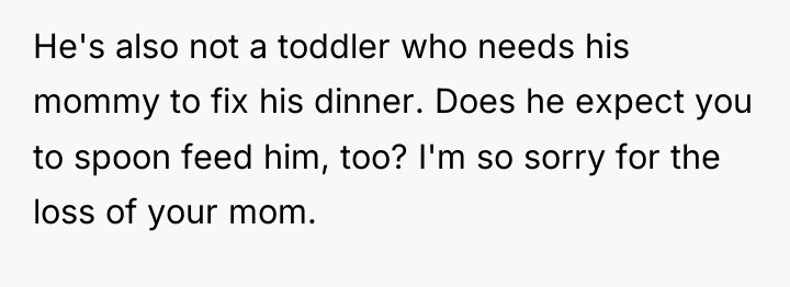 He's also not a toddler who needs his mommy to...