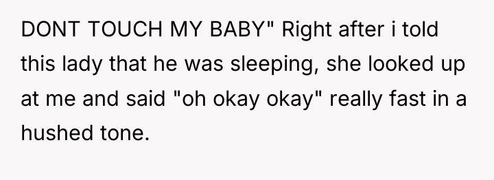 DONT TOUCH MY BABY" Right after i told this lady...