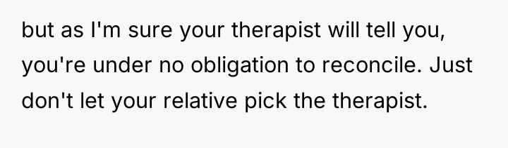 but as I'm sure your therapist will tell you, you're...