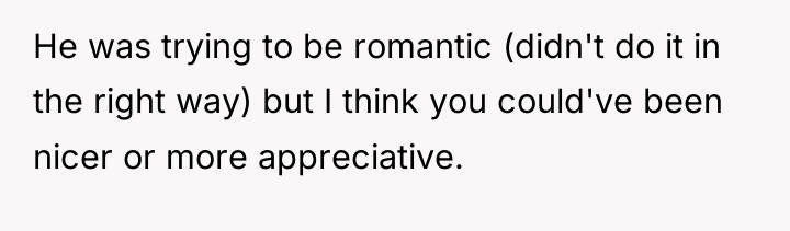 He was trying to be romantic (didn't do it in...