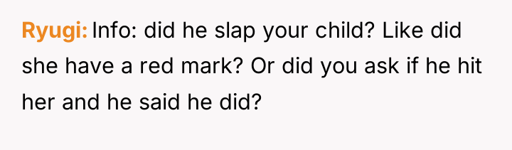 Ryugi Info: did he slap your child? Like did she...