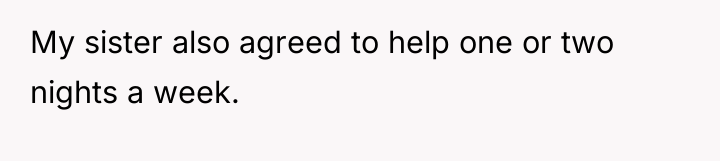 My sister also agreed to help one or two nights...