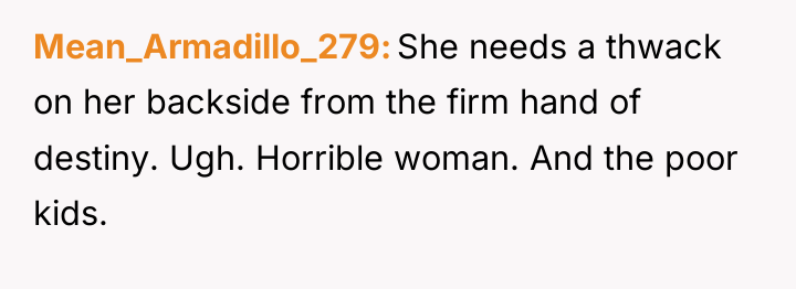 Mean_Armadillo_279 She needs a thwack on her backside from the...