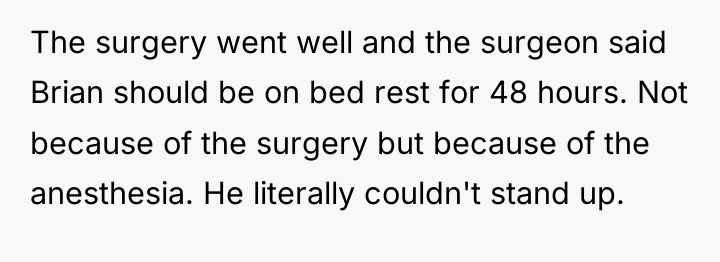The surgery went well and the surgeon said Brian should...