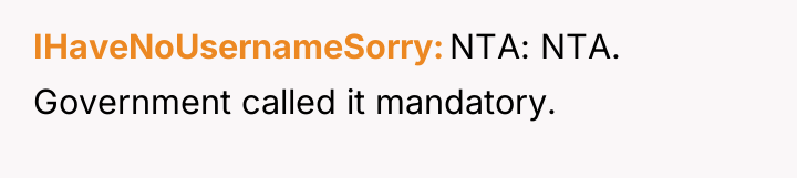 IHaveNoUsernameSorry NTA: NTA. Government called it mandatory.