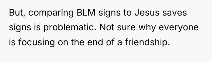 But, comparing BLM signs to Jesus saves signs is problematic....