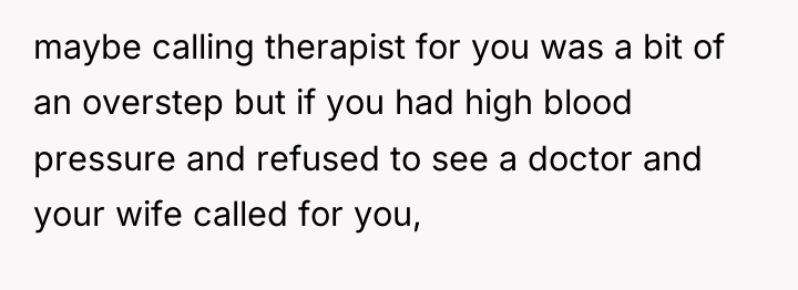 maybe calling therapist for you was a bit of an...