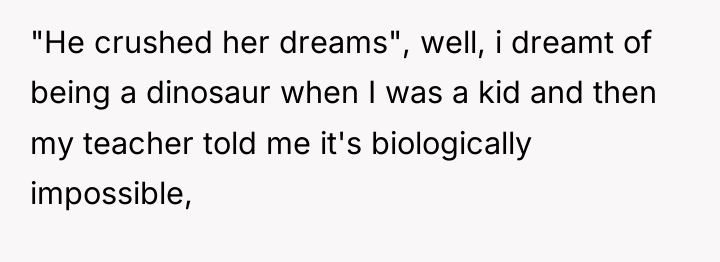 "He crushed her dreams", well, i dreamt of being a...