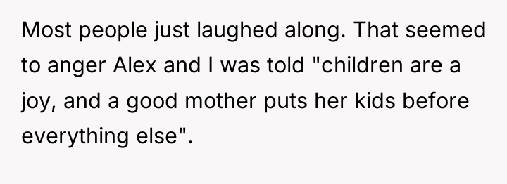 Most people just laughed along. That seemed to anger Alex...