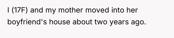 I (17F) and my mother moved into her boyfriend's house...