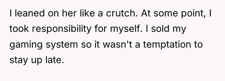 I leaned on her like a crutch. At some point,...