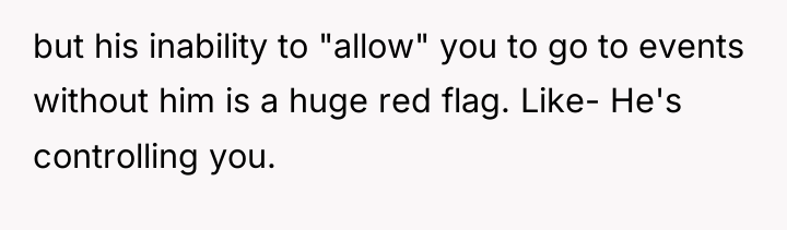 but his inability to "allow" you to go to events...