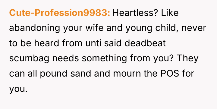 Cute-Profession9983 Heartless? Like abandoning your wife and young child, never...