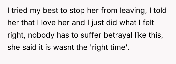 I tried my best to stop her from leaving, I...