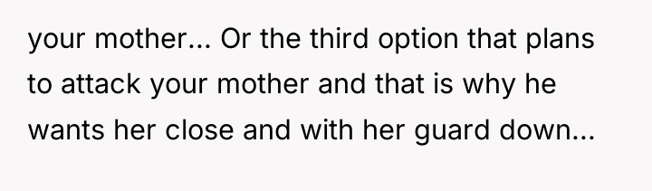 your mother... Or the third option that plans to attack...