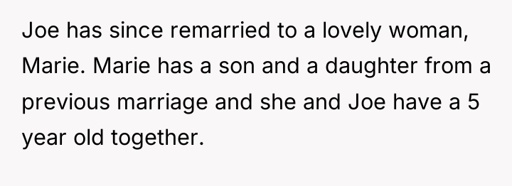 Joe has since remarried to a lovely woman, Marie. Marie...