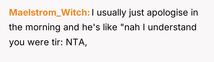 Maelstrom_Witch I usually just apologise in the morning and he's...