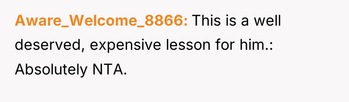 Aware_Welcome_8866 This is a well deserved, expensive lesson for him.:...